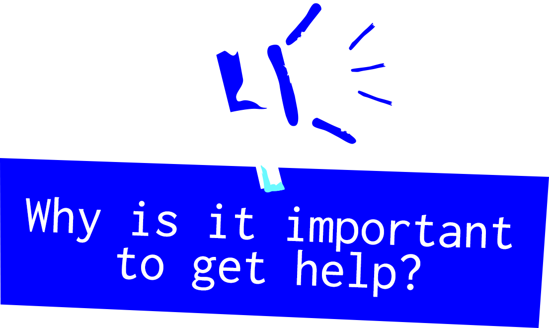 why is it important to get help?